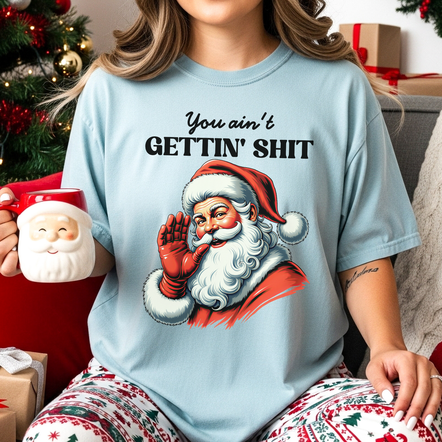 Funny Santa You Aint Getting Shit Christmas Shirt