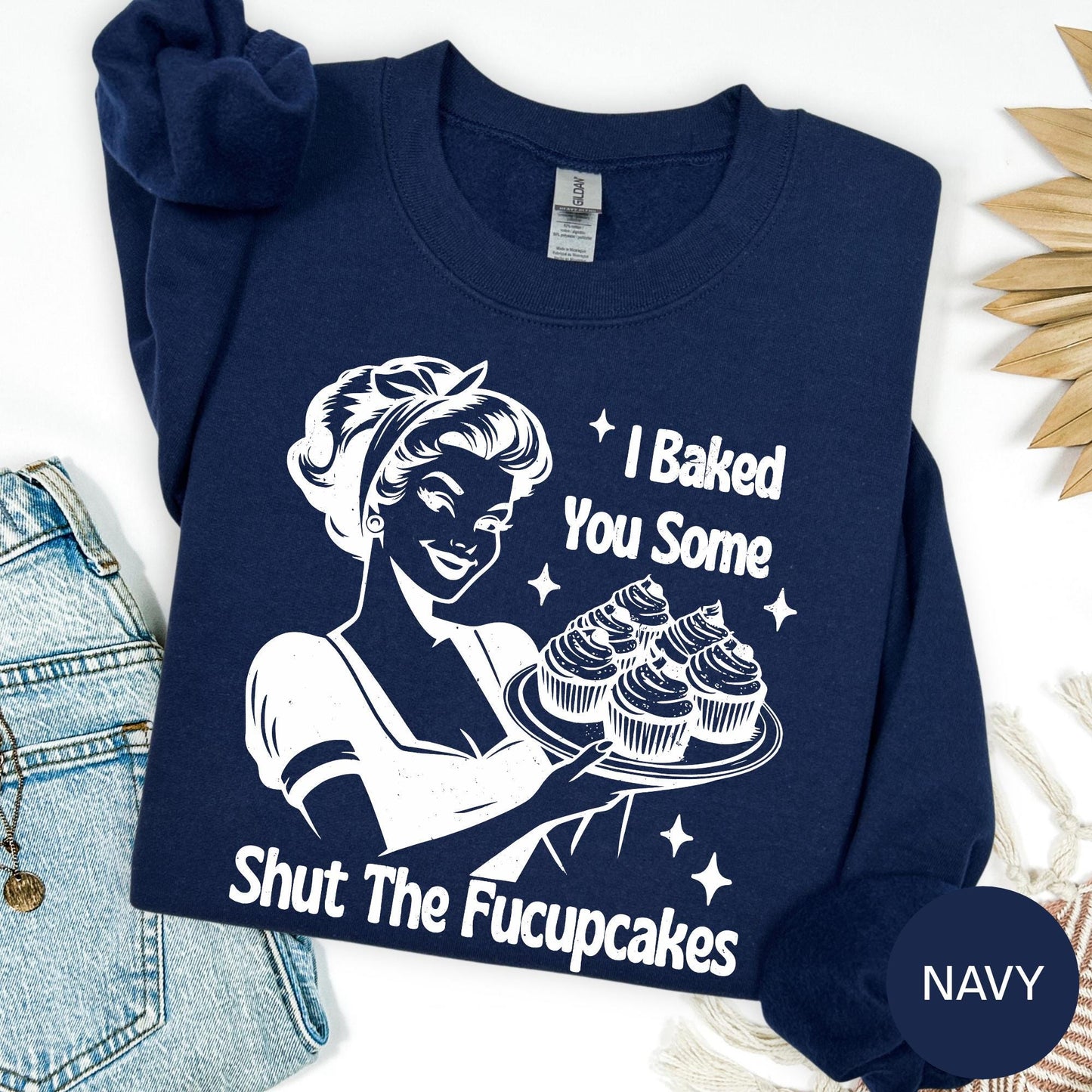 I Baked You Some Shut the Fucupcakes T-Shirt: Funny Baking Sweatshirt, Foodie Hoodie