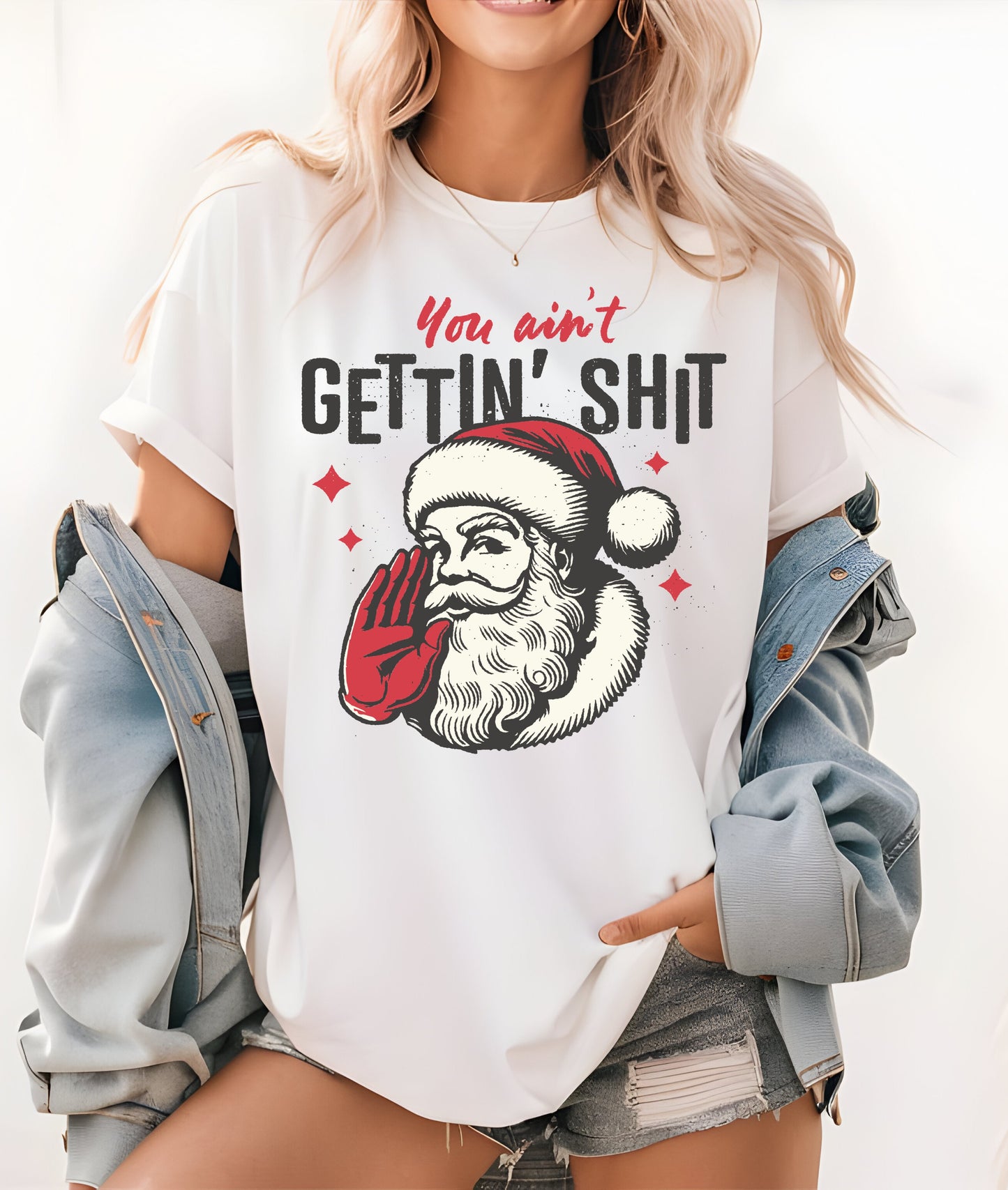 You Ain't Gettin Shit Christmas T-Shirt or Sweatshirt