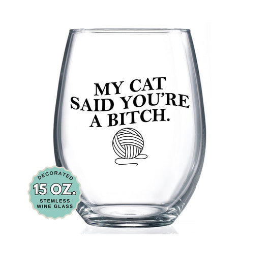 My Cat Said You're a Bitch Wine Glass