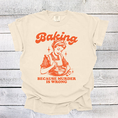 Baking Because Murder is Wrong Shirt