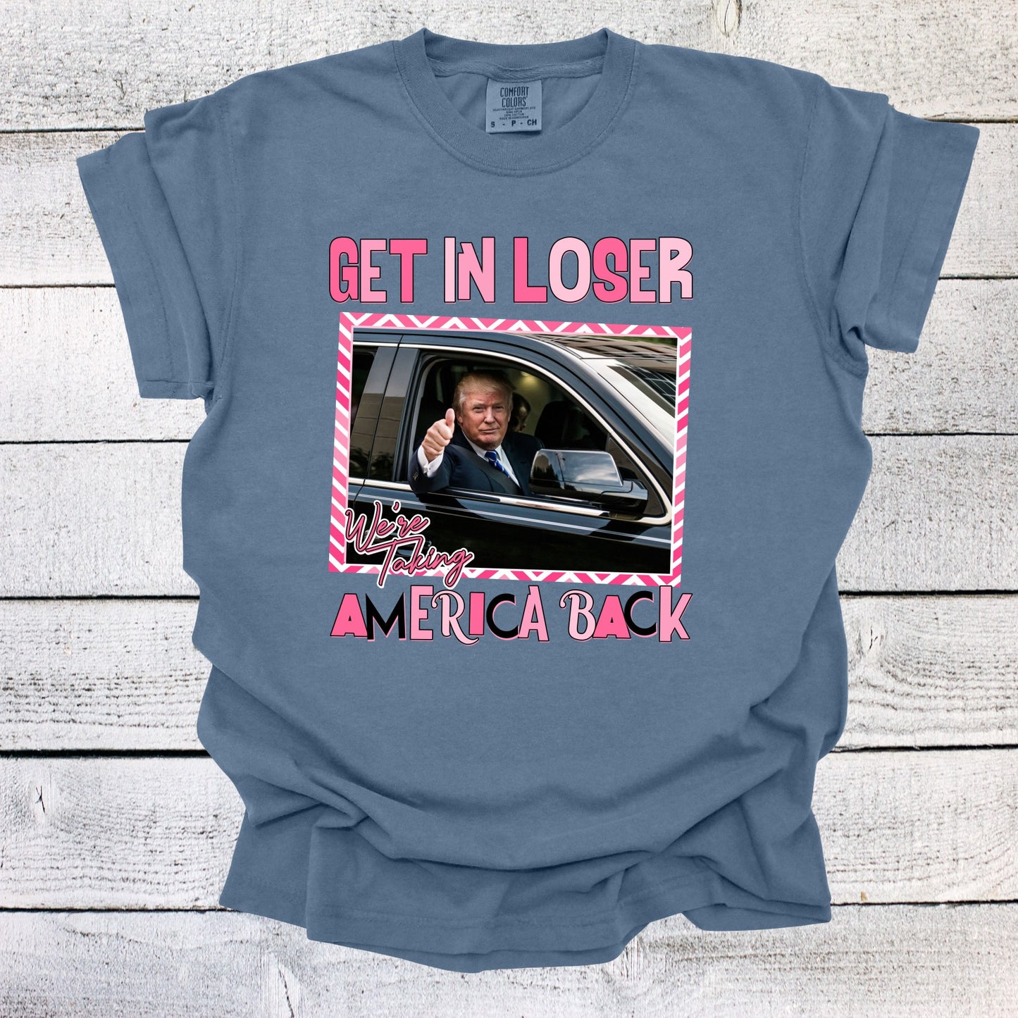 Get in Loser We're Taking America Back Shirt