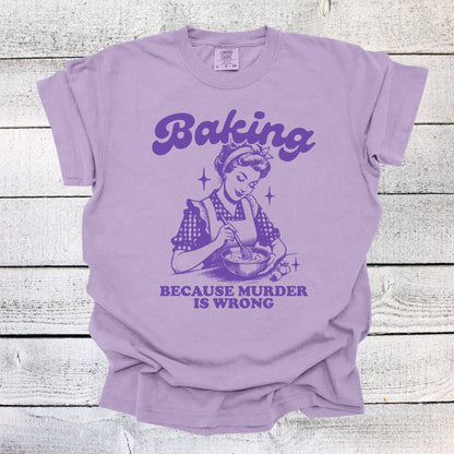 Baking Because Murder is Wrong Shirt