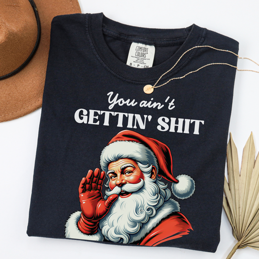 Funny Santa You Aint Getting Shit Christmas Shirt