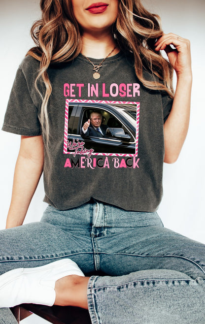 Get in Loser We're Taking America Back Shirt