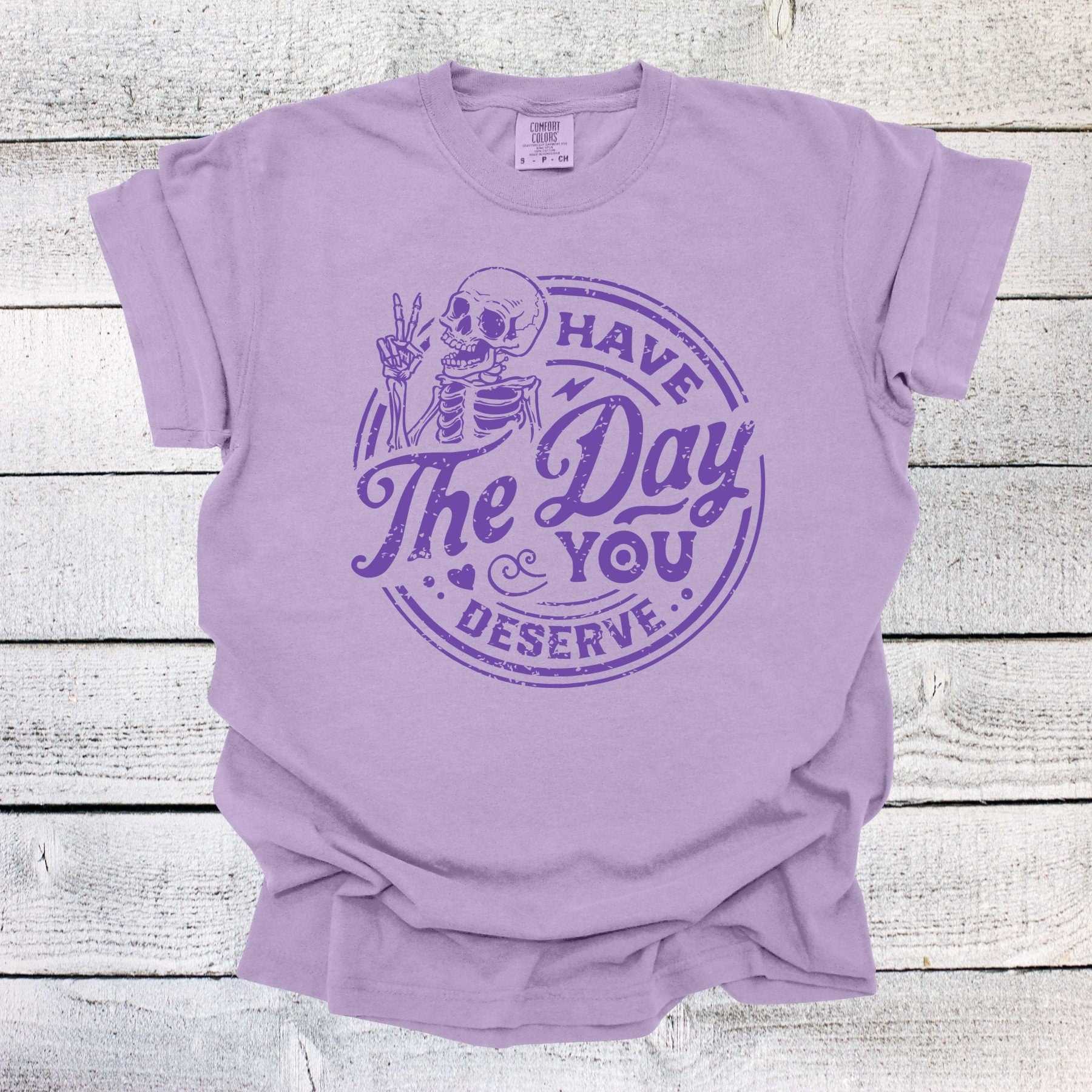 Have the Day You Deserve Skeleton Shirt, Funny Shirt, Sarcastic Shirt, Ironic Shirt, Retro Shirt, gift for her, Have the Day You Deserve