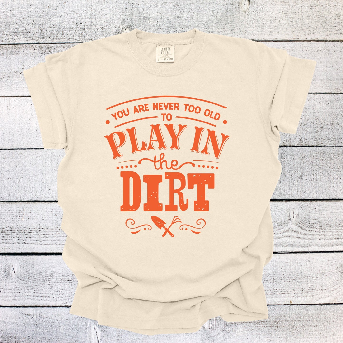 Garden Shirt You are Never Too Old to Play in the Dirt Shirt Gardening T-shirt Plant Lover Gift Plant Shirt Gardening Lover Shirt