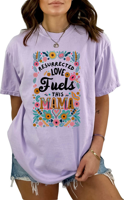 Christian Mother's Day Shirt Mothers Day TShirt Religious Mothers Day Gift Christian Mom Shirt Resurrected Love Fuels this Mama Shirt