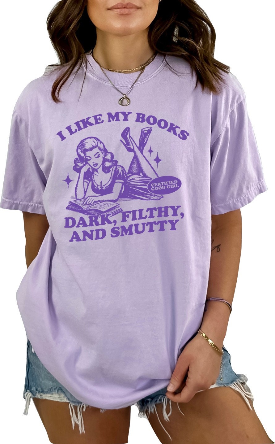 Book Shirt I Like my Books Dark, Filthy and Smutty TShirt Book Lover Shirt Book T Shirt women Reading Shirts Book Club Shirt Comfort Colors