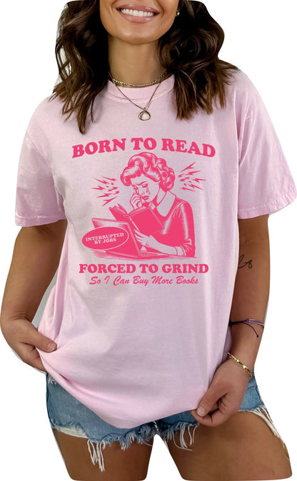 Book shirt Book Lover TShirt women Reading Shirts Book Club Book shirt for women reading shirt Book gift Born to Read Forced to Grind Shirt