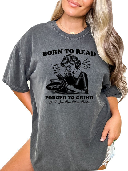 Book shirt Book Lover TShirt women Reading Shirts Book Club Book shirt for women reading shirt Book gift Born to Read Forced to Grind Shirt