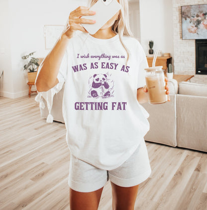 I Wish Everything was as Easy as Getting Fat Shirt Sarcastic T-Shirt Retro Shirt Vintage Shirt Trendy Shirt Mental Health Shirt