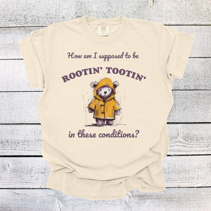 How am I Supposed to Be Rootin Tootin in These Conditions? Shirt Funny Unisex Shirt Shirt Funny Saying Shirt Funny Gifts Oversized Shirt