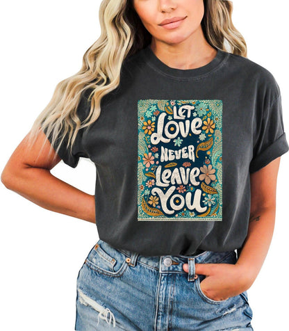 Christian Shirts Religious Tshirt Christian T Shirts Boho Christian Shirt Bible Verse Shirt Let Love Never Leave You Christian Shirt