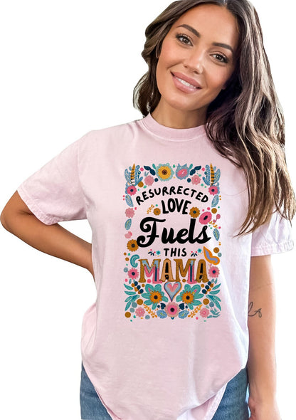 Christian Mother's Day Shirt Mothers Day TShirt Religious Mothers Day Gift Christian Mom Shirt Resurrected Love Fuels this Mama Shirt