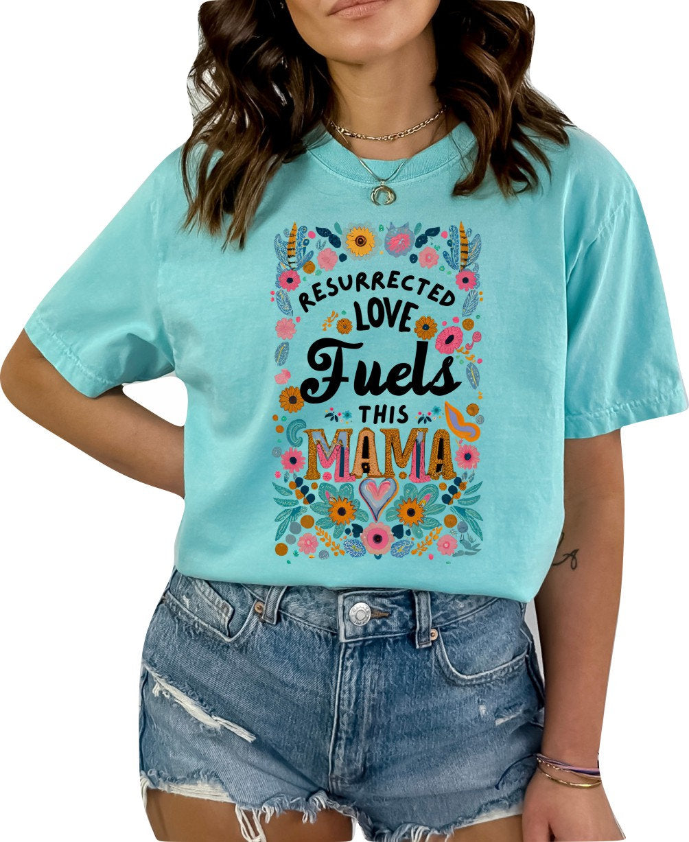 Christian Mother's Day Shirt Mothers Day TShirt Religious Mothers Day Gift Christian Mom Shirt Resurrected Love Fuels this Mama Shirt