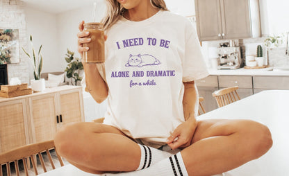 I Need to be Alone and Dramatic for a While Shirt Funny TShirt Sarcastic T-Shirt Retro Shirt Vintage Shirt Trendy Shirt Mental Health Shirt