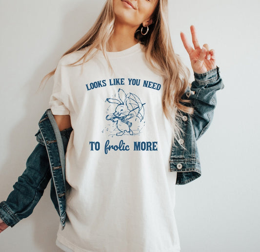 Looks Like You Need To Frolic More Shirt Sarcastic T-Shirt Retro Shirt Vintage Shirt Trendy Shirt Mental Health Shirt