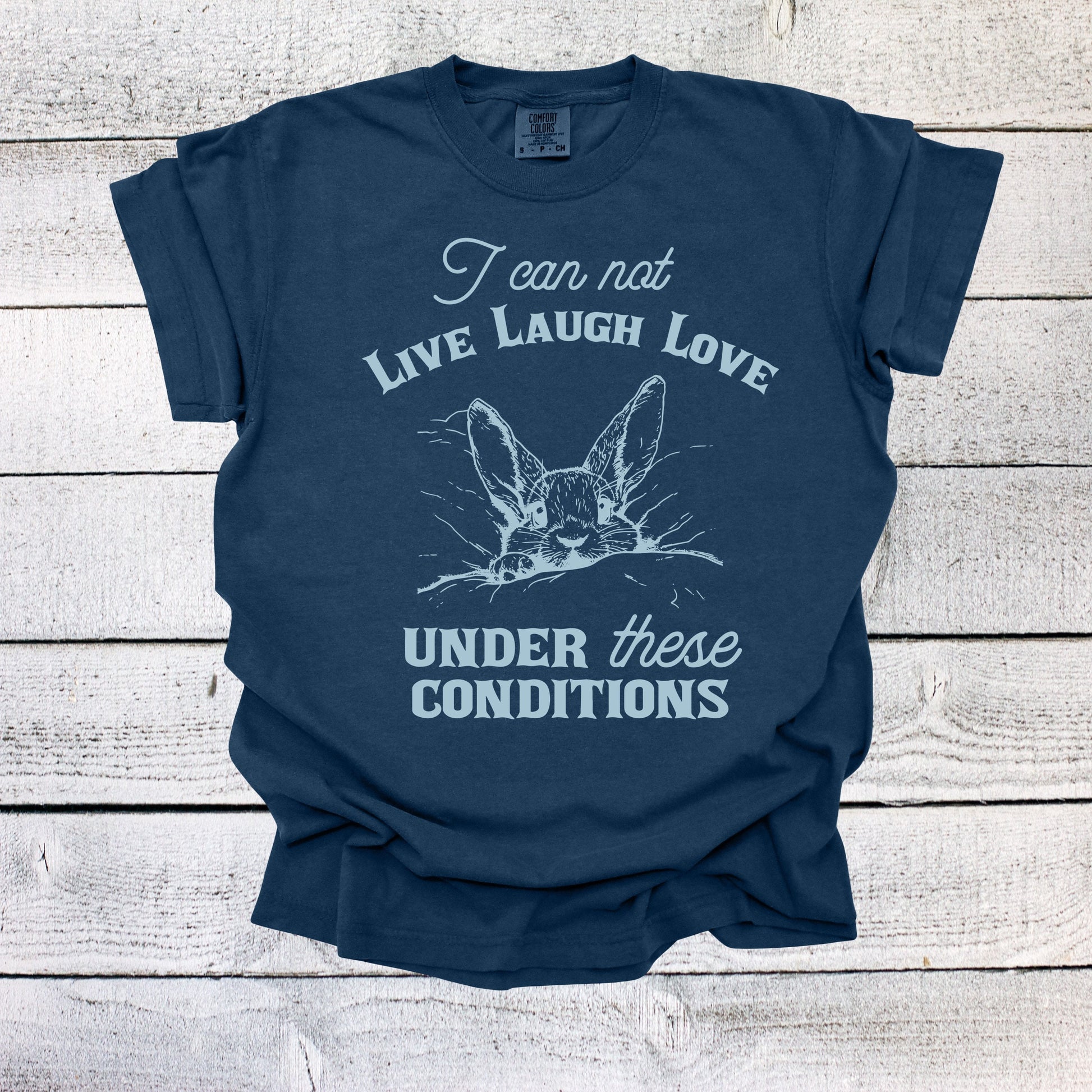 I Can Not Live Laugh Love Under These Conditions Shirt Funny Unisex Shirt Cotton T-Shirt Overstimulated Shirt Mental Health T Shirt