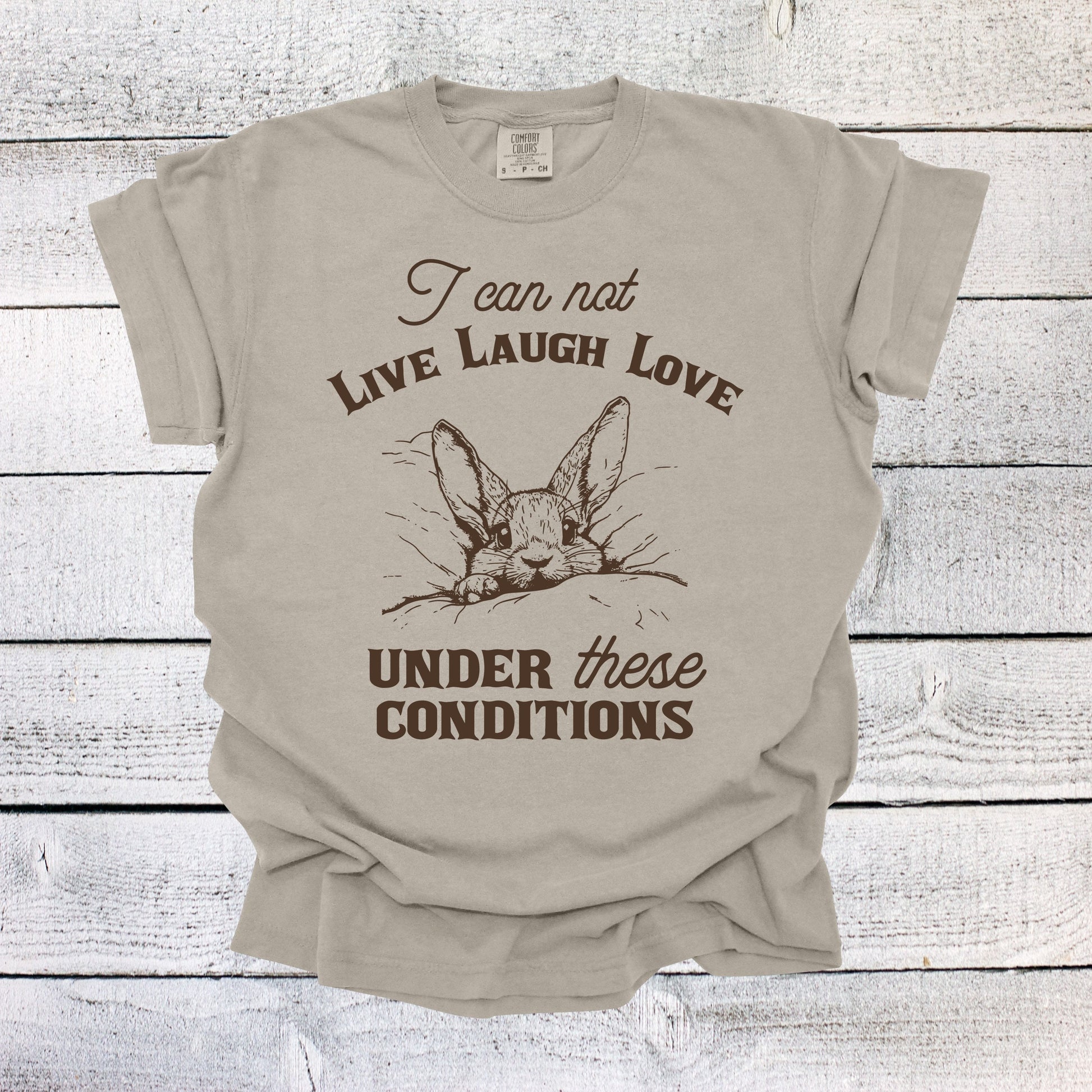 I Can Not Live Laugh Love Under These Conditions Shirt Funny Unisex Shirt Cotton T-Shirt Overstimulated Shirt Mental Health T Shirt