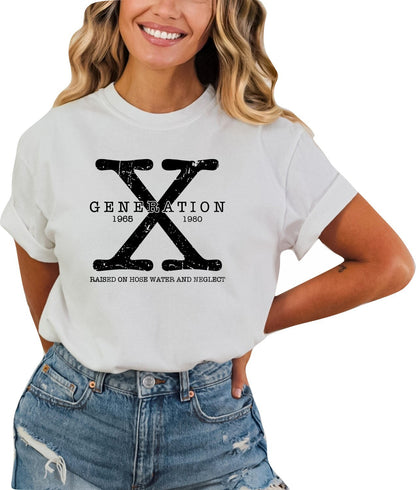 Gen X TShirt Generation X Shirt Funny TShirt Generation X T-Shirt Raised on Hose Water and Neglect Shirt Generation X T-Shirt