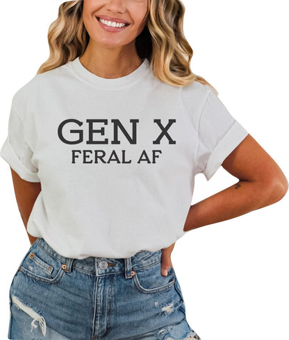 Gen X Feral AF TShirt Generation X Shirt Funny TShirt Sarcastic T-Shirt Generation X T-Shirt Generation X T-Shirt Gen X T-Shirt