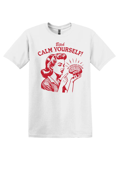 Bitch Calm Yourself My Nervous System Shirt Funny Shirt Mental Heath TShirt Ironic T Shirt Sarcastic Shirt trendy shirt