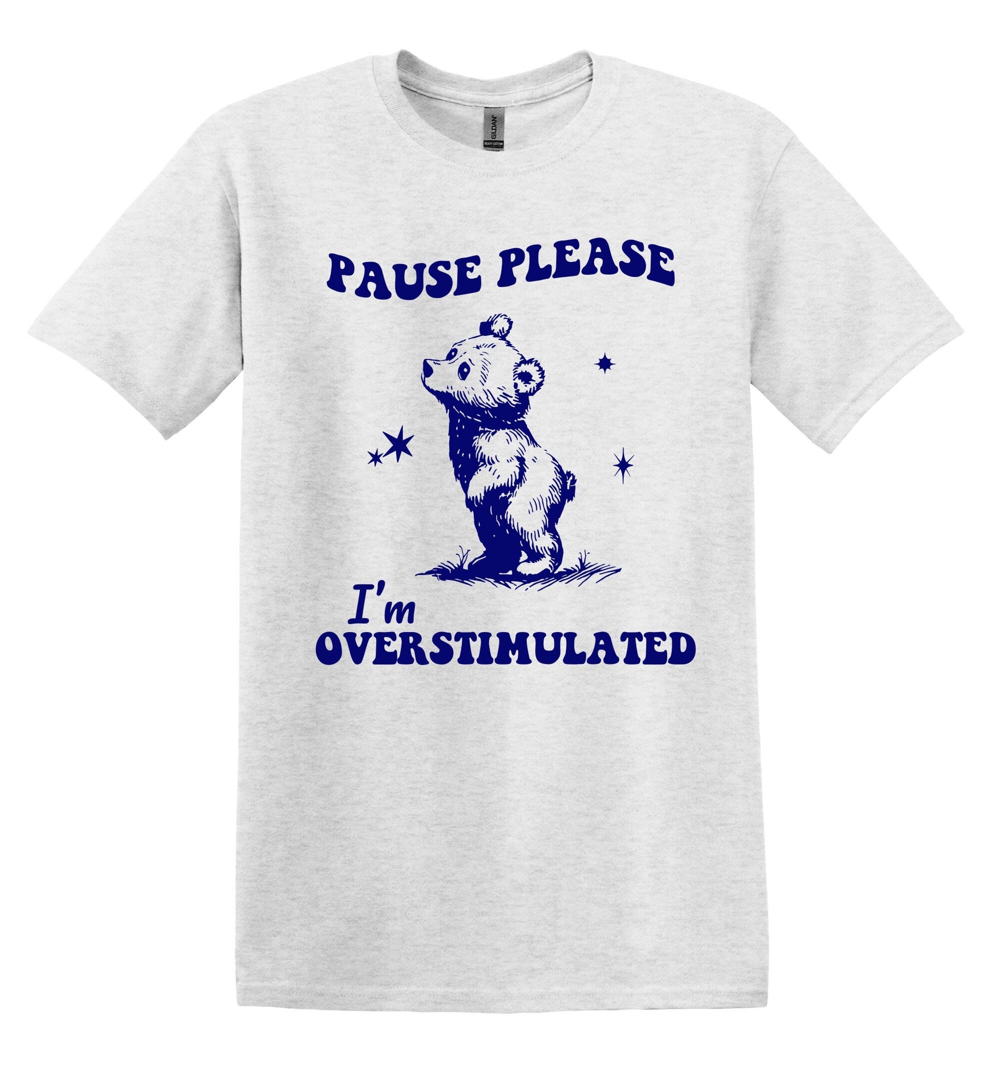 Pause Please I'm Overstimulated Shirt Funny TShirt Sarcastic T-Shirt Overstimulated Shirt Mental Health Shirt Unisex Graphic Tshirt