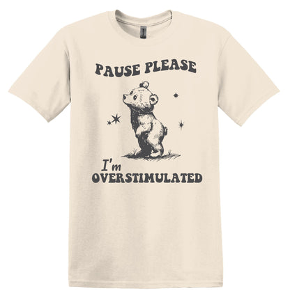 Pause Please I'm Overstimulated Shirt Funny TShirt Sarcastic T-Shirt Overstimulated Shirt Mental Health Shirt Unisex Graphic Tshirt