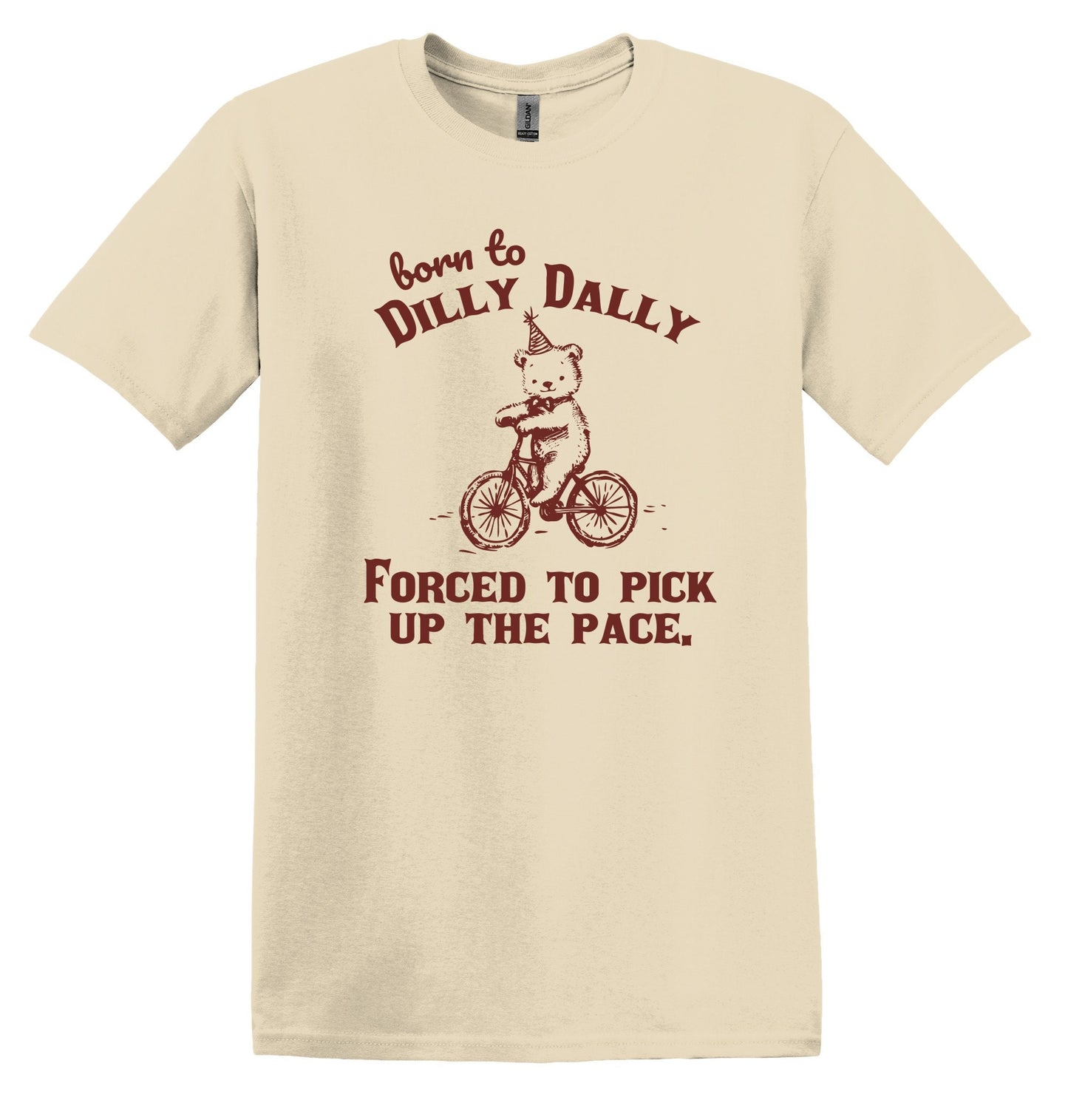 Born to Dilly Dally Forced to Pick up the Pace Shirt Funny TShirt Sarcastic T-Shirt Funny Shirt Gag Shirt Funny Graphic Tee