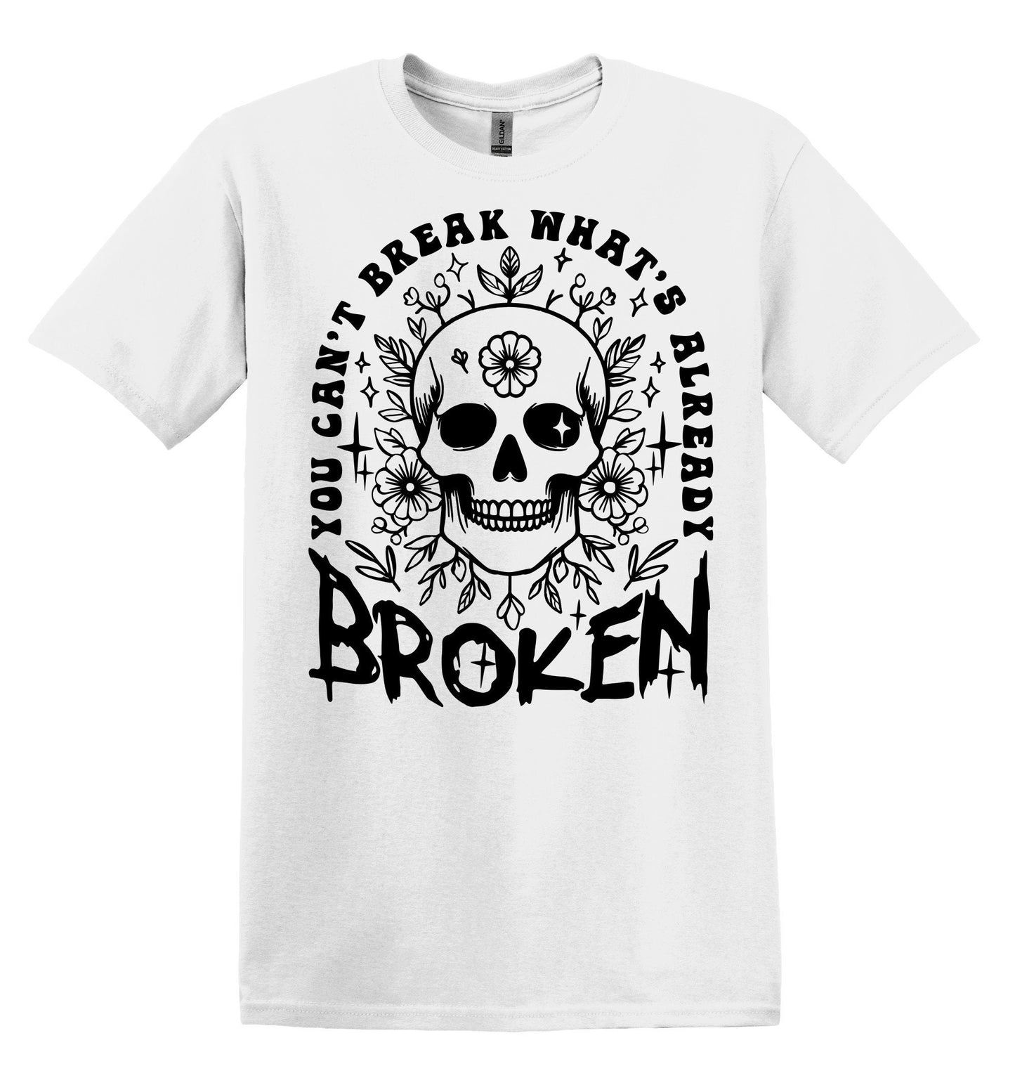 You Can't Break What's Already Broken T-shirt Graphic Shirt Funny Adult TShirt Vintage Funny TShirt Nostalgia T-Shirt Relaxed Cotton T-Shirt