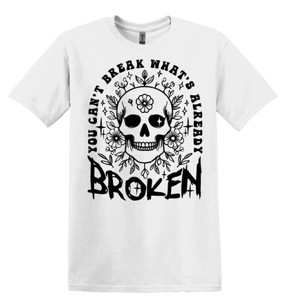 You Can't Break What's Already Broken T-shirt Graphic Shirt Funny Adult TShirt Vintage Funny TShirt Nostalgia T-Shirt Relaxed Cotton T-Shirt