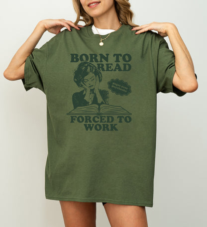 Born to Read, Forced to Work T-shirt - Book Lover Gift