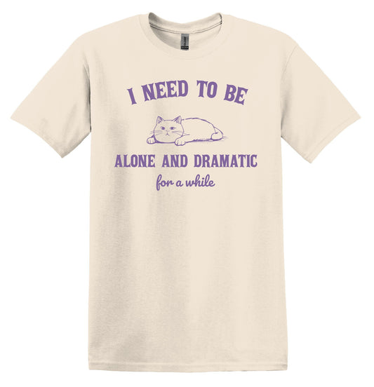 I Need to Be Alone and Dramatic for a While Cat Shirt Graphic Shirt Funny Shirt Vintage Funny TShirt Nostalgia T-Shirt Relaxed Cotton Shirt