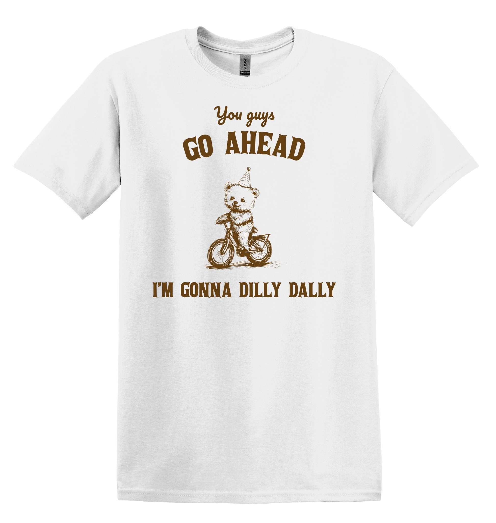 You Guys Go Ahead I'm Gonna Dilly Dally Shirt Graphic Shirt Funny Vintage Adult Funny Shirt Nostalgia T-Shirt Minimalist Shirt Gag Shirt