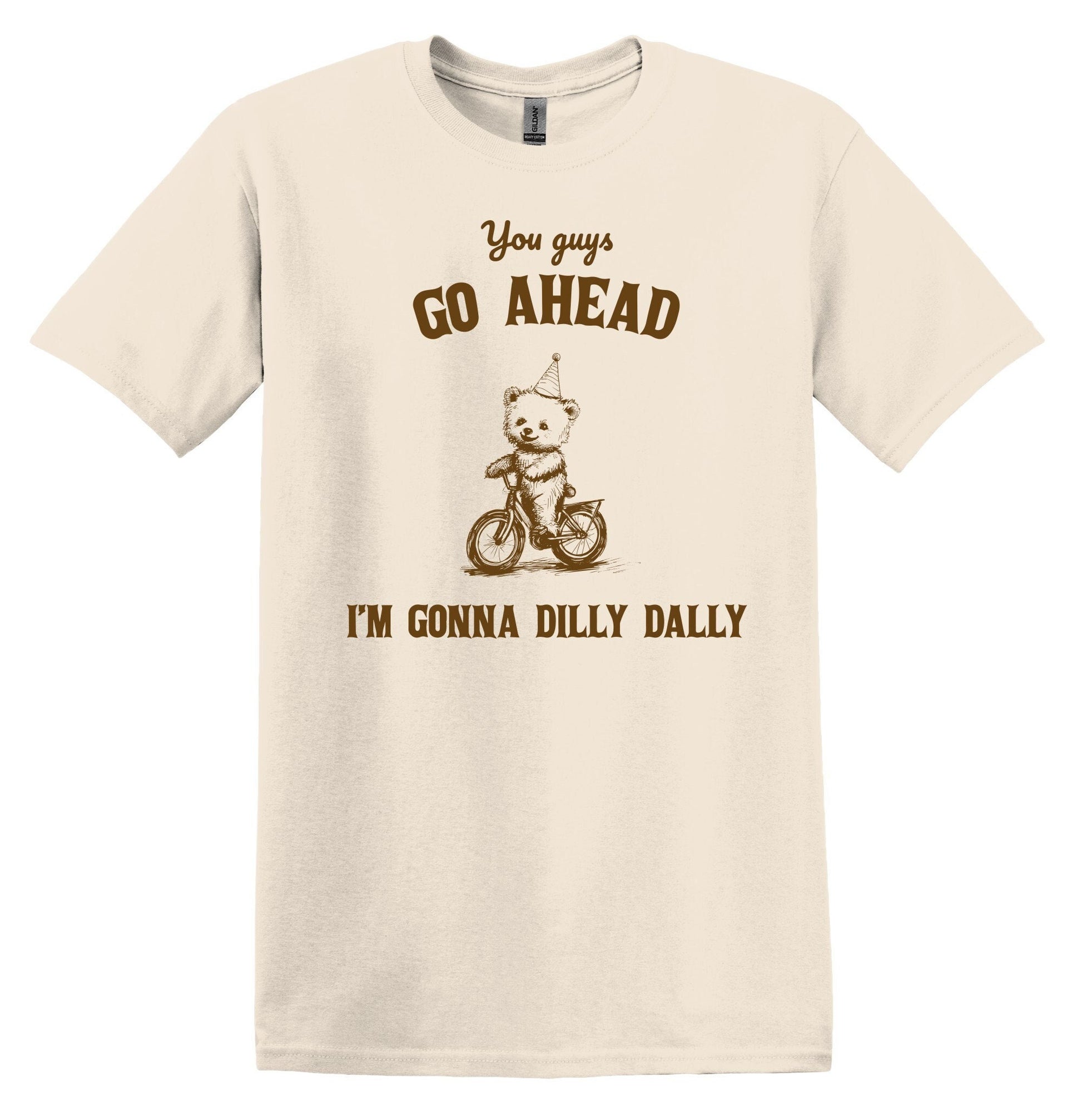 You Guys Go Ahead I'm Gonna Dilly Dally Shirt Graphic Shirt Funny Vintage Adult Funny Shirt Nostalgia T-Shirt Minimalist Shirt Gag Shirt