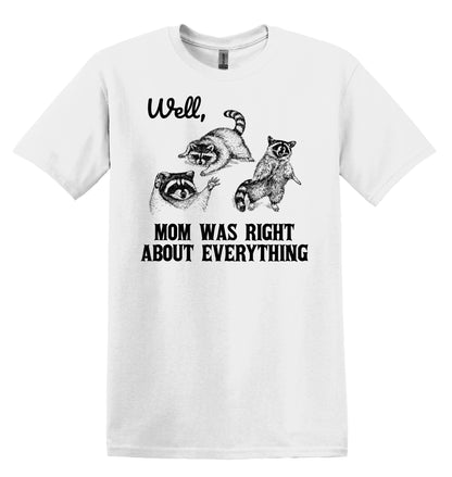 Well, Mom was Right about Everything Raccoon Shirt Graphic Shirt Funny Vintage TShirt Nostalgia Shirt Minimalist Gag Shirt Meme Shirt