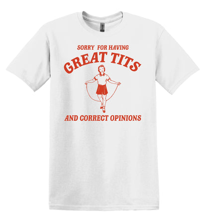 Funny Feminist Shirt: Sorry for Having Great Tits and Correct Opinions