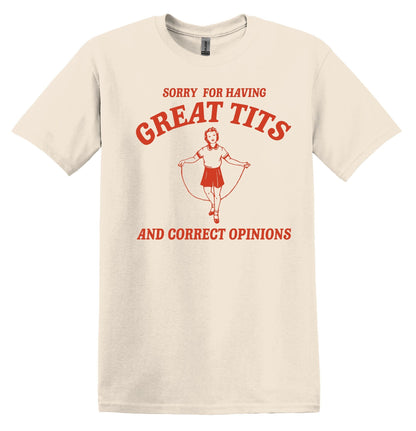 Funny Feminist Shirt: Sorry for Having Great Tits and Correct Opinions