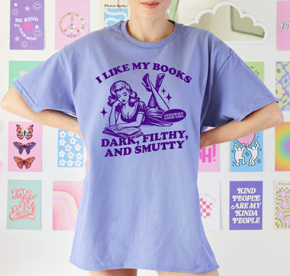 I Like my Books Dark, Filthy, Smutty TShirt Book Lover Shirt Book TShirt women Reading Shirts Book Club gifts bookish Shirt Book Nerd Shirt