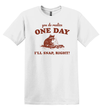 You Do Realize One Day I'll Snap, Right? Shirt Raccoon Shirt Graphic Shirt Funny Shirt Vintage Funny TShirt Nostalgia Shirt Minimalist Shirt