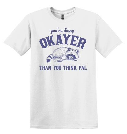 You're Doing Okayer Than You Think Pal Raccoon Shirt Graphic Shirt Funny Cat Shirts Vintage Funny T-Shirts Raccoon Shirt Minimalist Shirt