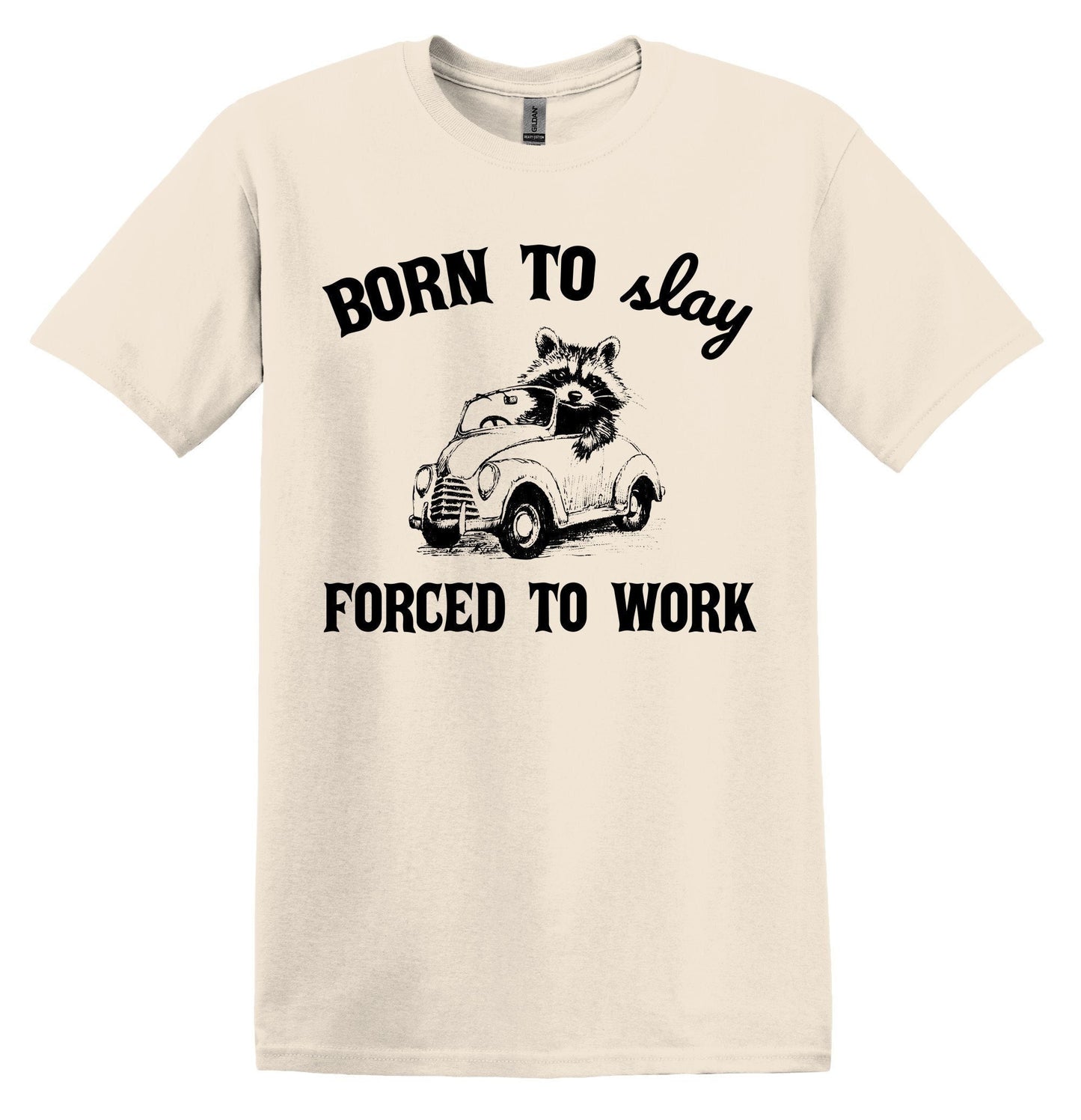 Born to Slay Forced to Work Shirt Graphic Shirt Funny Raccoon Shirts Vintage Funny T-Shirts Minimalist Shirt Unisex Shirt Nostalgia Shirt