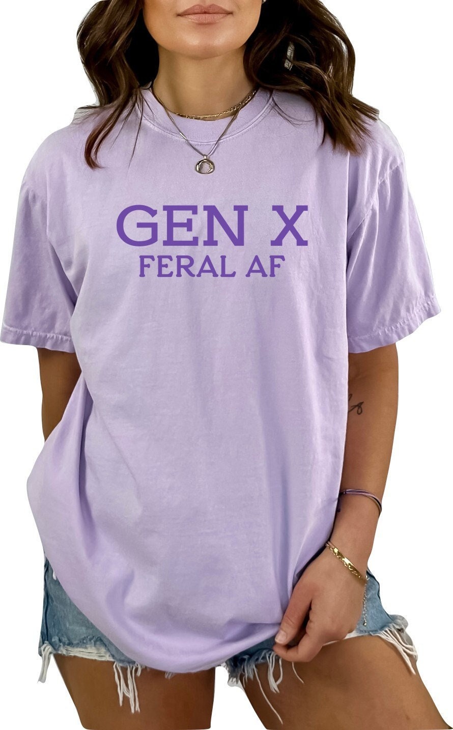 Gen X Feral AF TShirt Generation X Shirt Funny TShirt Sarcastic T-Shirt Generation X T-Shirt Generation X T-Shirt Gen X T-Shirt