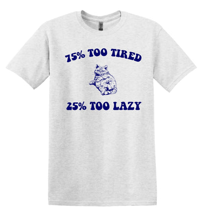 75% Too Tired 25 Too Lazy Cat T-Shirt – Vintage Graphic Shirt for Relaxing Days – Adult Tee