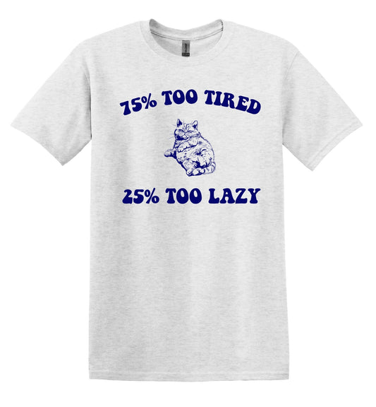 75% Too Tired 25 Too Lazy Cat T-Shirt – Vintage Graphic Shirt for Relaxing Days – Adult Tee