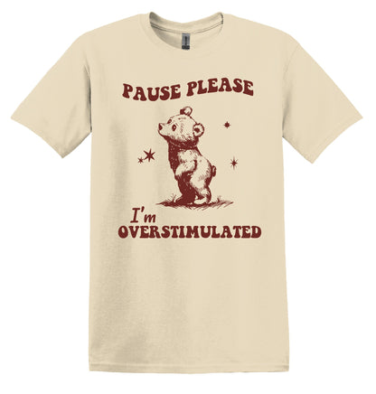 Pause Please I'm Overstimulated Shirt Funny TShirt Sarcastic T-Shirt Overstimulated Shirt Mental Health Shirt Unisex Graphic Tshirt