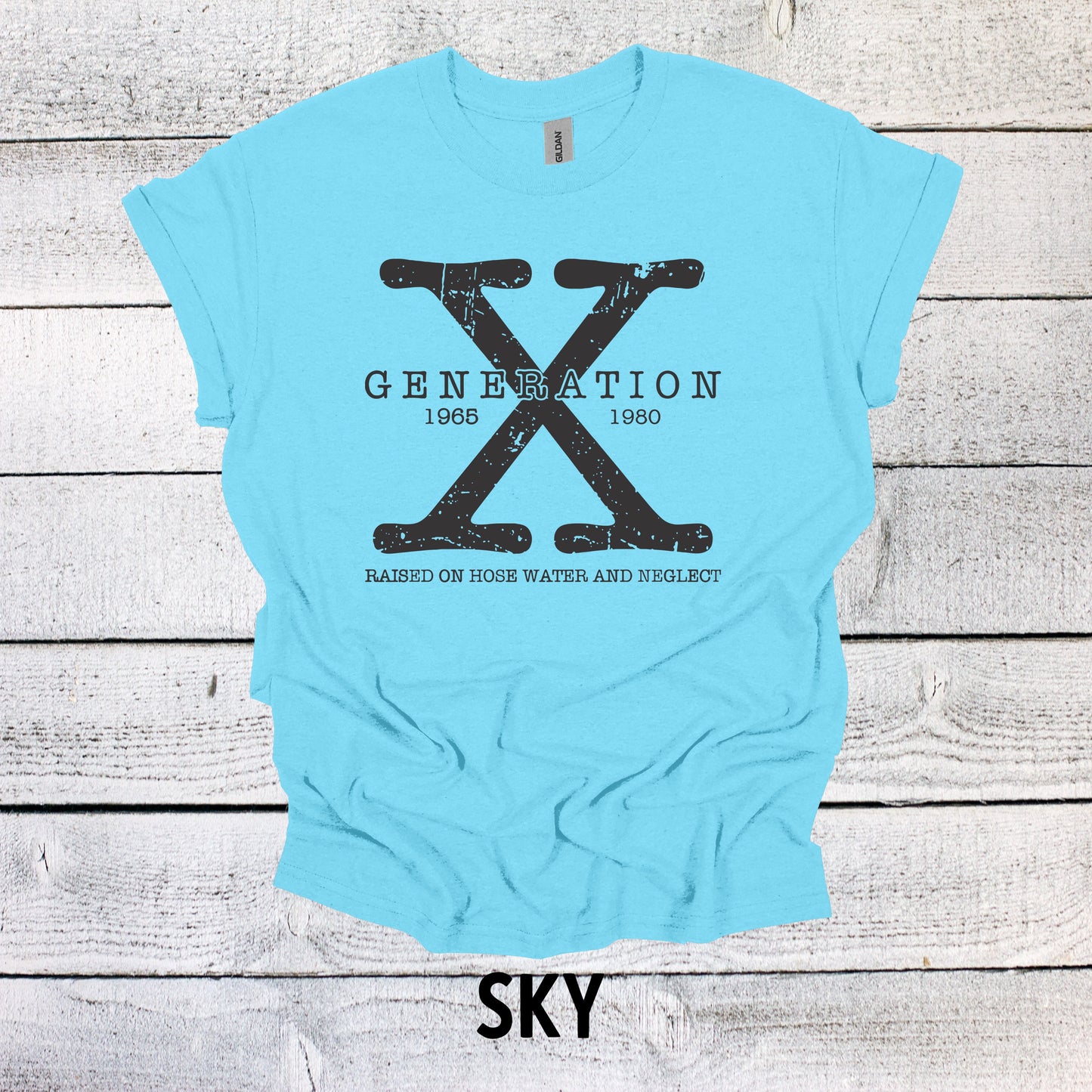 Generation X Shirt 1965-1980 Unisex Shirt Gen X T-Shirt Generation X T-Shirt Generation X T-Shirt Raised on Hose Water and Neglect