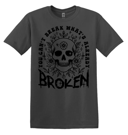 You Can't Break What's Already Broken T-shirt Graphic Shirt Funny Adult TShirt Vintage Funny TShirt Nostalgia T-Shirt Relaxed Cotton T-Shirt