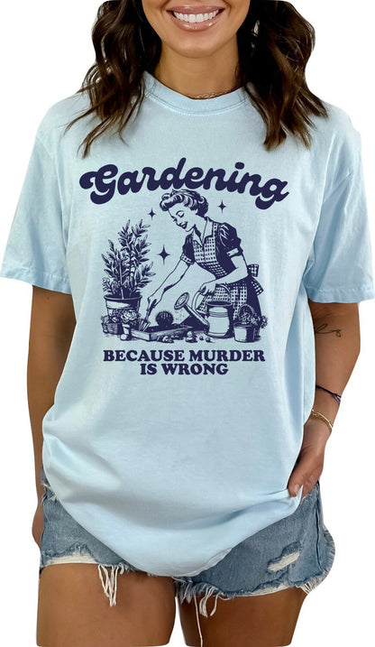 Gardening Because Murder Is Wrong Shirt Funny Gardening Sweatshirt, Gardening TShirt Gift for Plant Lover Gardeners Gift For Mom Plants